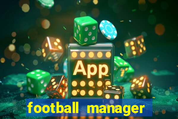 football manager 2021 touch 21.4.0 apk